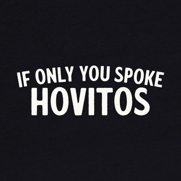 If Only You Spoke Hovitos - Raiders of the Lost Ark Quote by sombreroinc